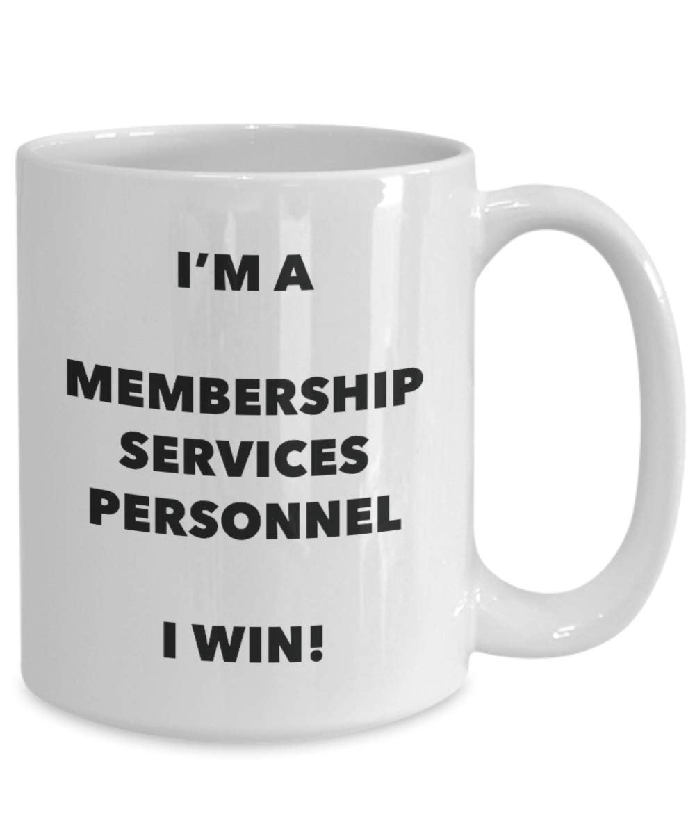 I'm a Membership Services Personnel Mug I win - Funny Coffee Cup - Novelty Birthday Christmas Gag Gifts Idea