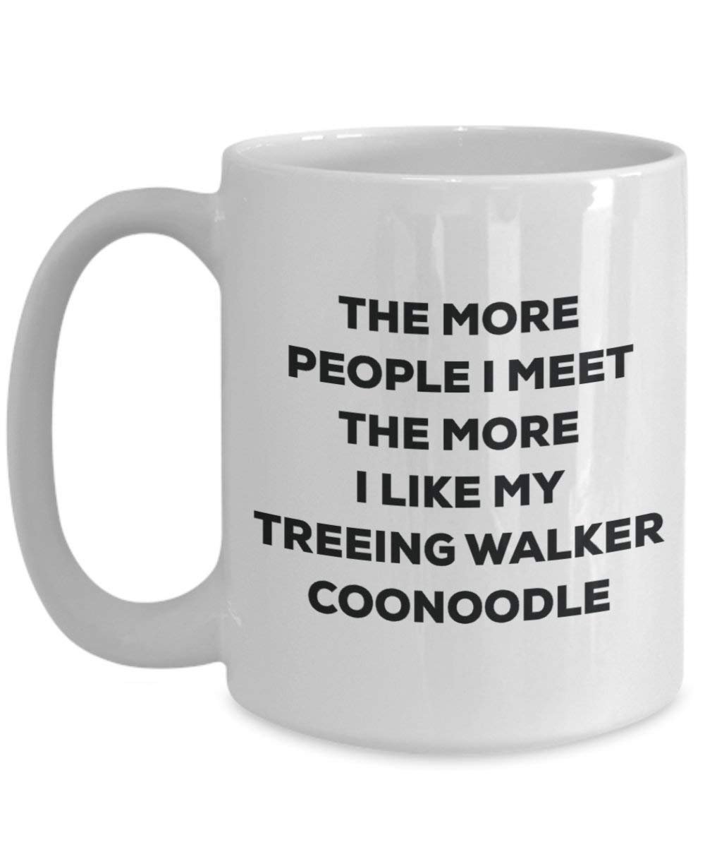 Le plus de personnes I Meet the More I Like My Treeing Walker Coonoodle Mug de Noël – Funny Tasse à café – amateur de chien mignon Gag Gifts Idée 11oz blanc