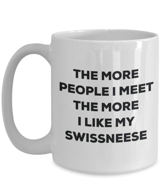 The more people I meet the more I like my Swissneese Mug - Funny Coffee Cup - Christmas Dog Lover Cute Gag Gifts Idea