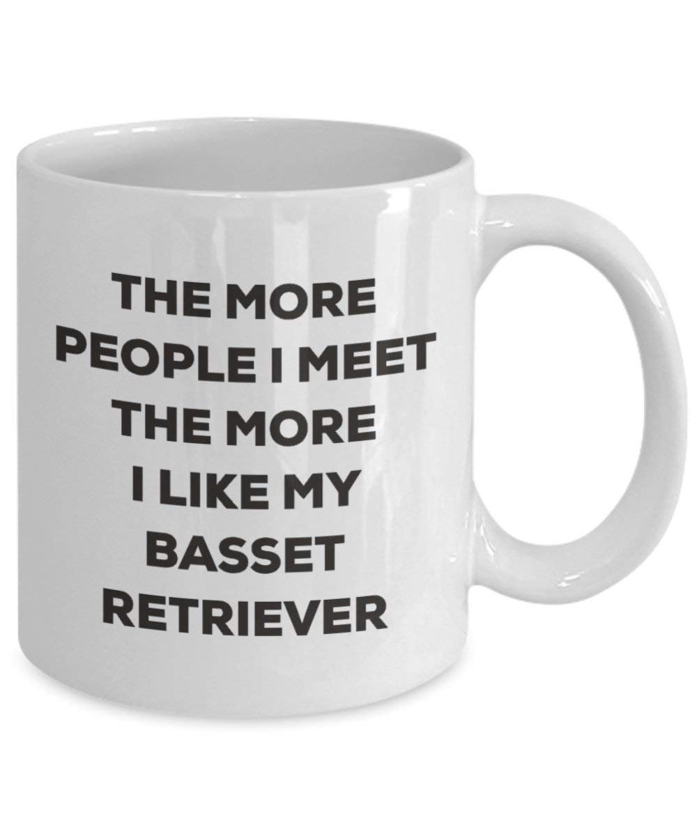 The More People I Meet the More I Like My Basset Retriever Tasse – Funny Coffee Cup – Weihnachten Hund Lover niedlichen Gag Geschenke Idee