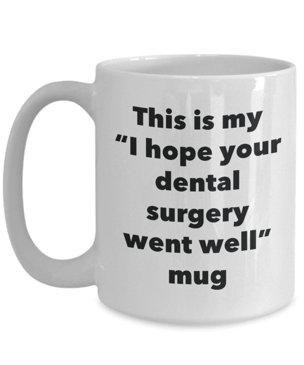 This is My "I Hope Your Dental Surgery Went Well" Mug - Funny Tea Hot Cocoa Coffee Cup - Novelty Birthday Christmas Anniversary Gag Gifts Idea