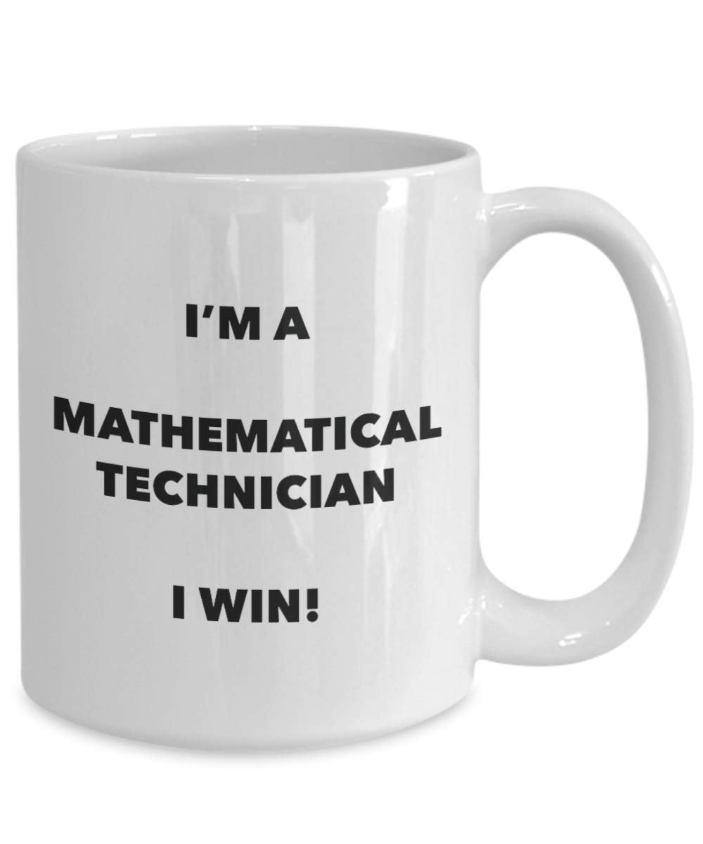 I'm a Mathematical Technician Mug I win - Funny Coffee Cup - Novelty Birthday Christmas Gag Gifts Idea