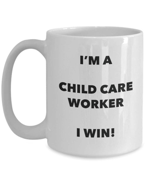 Child Care Worker Mug - I'm a Child Care Worker I win! - Funny Coffee Cup - Novelty Birthday Christmas Gag Gifts Idea