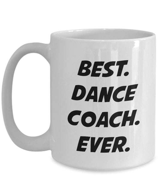Dance Coach Coffee Mug – Best Dance Coach Ever – Funny Tea Hot Cocoa Cup - Novelty Birthday Christmas Anniversary Gag Gifts Idea