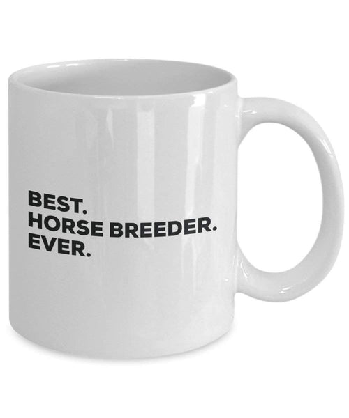Best Horse Breeder Ever Mug - Funny Coffee Cup -Thank You Appreciation For Christmas Birthday Holiday Unique Gift Ideas
