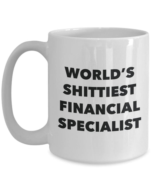 Financial Specialist Coffee Mug - World's Shittiest Financial Specialist - Gifts for Financial Specialist - Funny Novelty Birthday Present Idea