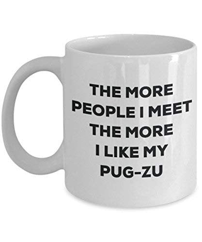 The More People I Meet the More I Like My pug-zu Tasse – Funny Coffee Cup – Weihnachten Hund Lover niedlichen Gag Geschenke Idee