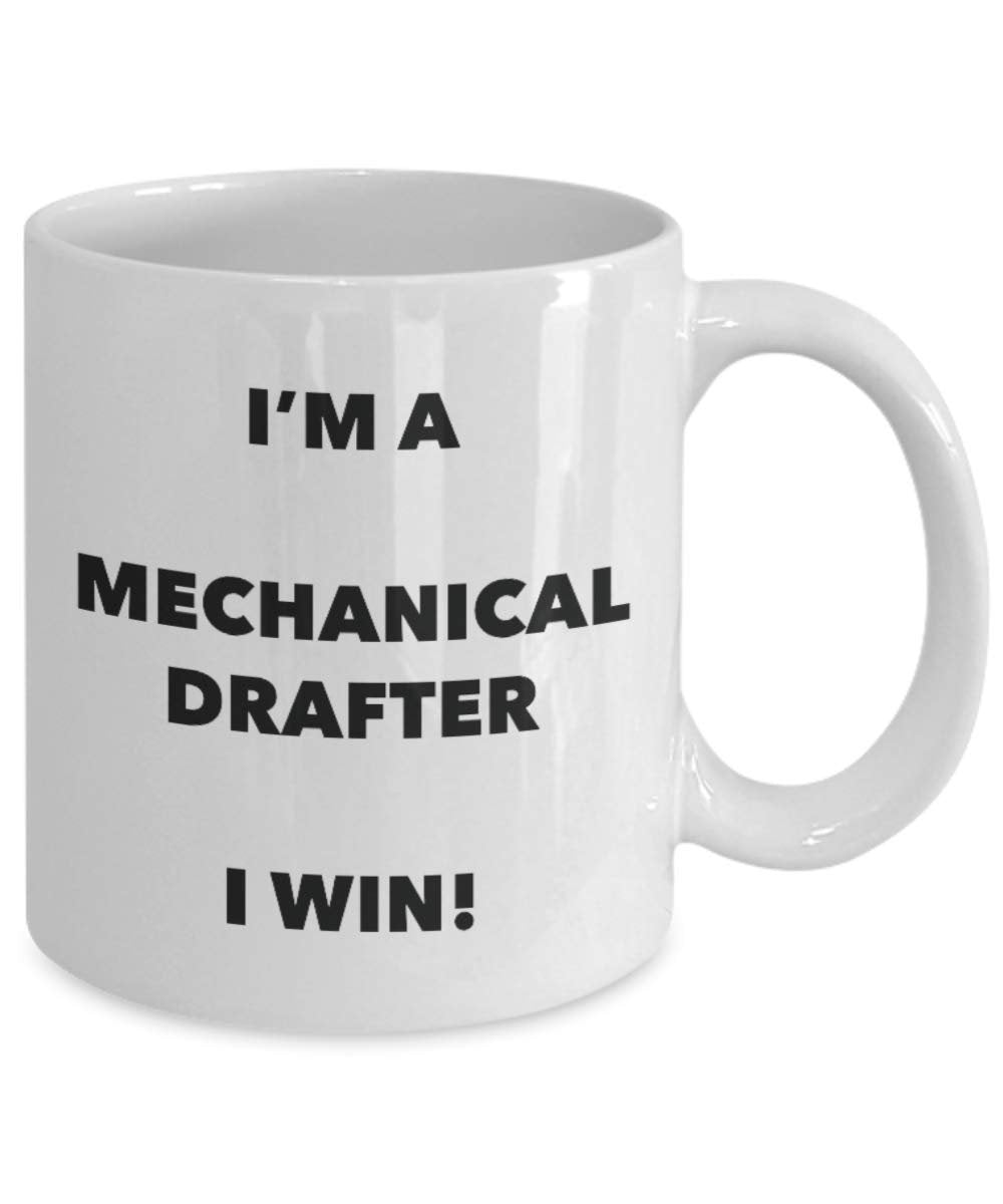 I'm a Mechanical Drafter Mug I win - Funny Coffee Cup - Novelty Birthday Christmas Gag Gifts Idea