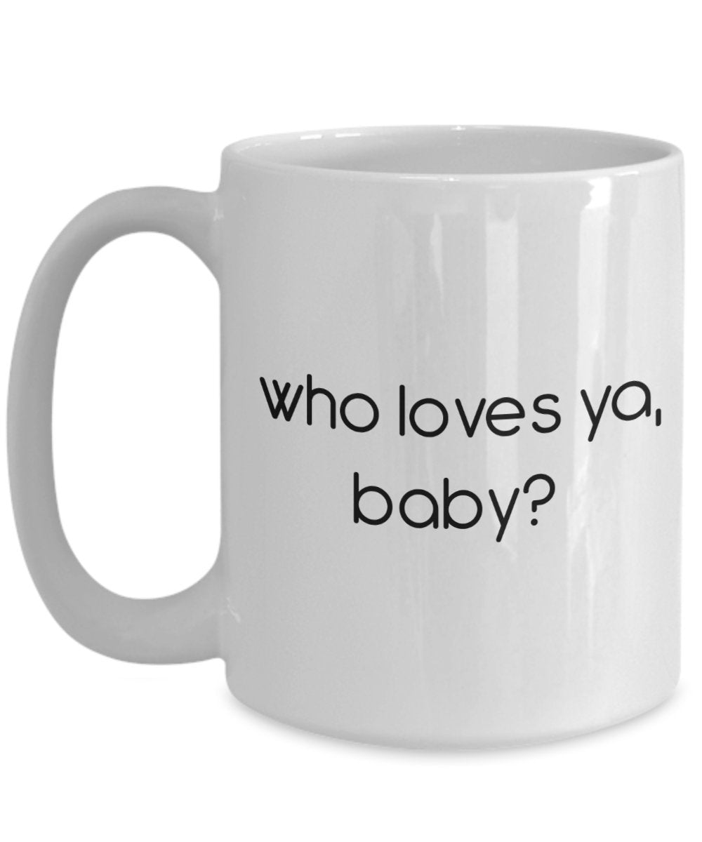 Who Loves Ya Baby Mug - Funny Tea Hot Cocoa Coffee Cup - Novelty Birthday Christmas Anniversary Gag Gifts Idea
