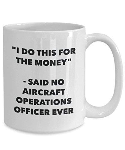 I Do This for The Money - Said No Aircraft Operations Officer Ever Mug - Funny Coffee Cup - Novelty Birthday Christmas Gag Gifts Idea