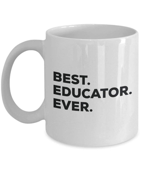 Best Educator Ever Mug - Funny Coffee Cup -Thank You Appreciation For Christmas Birthday Holiday Unique Gift Ideas