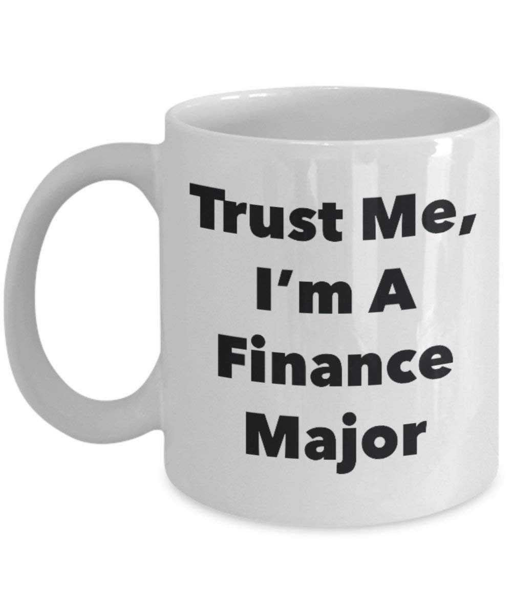 Trust Me, I'm A Finance Major Mug - Funny Coffee Cup - Cute Graduation Gag Gifts Ideas for Friends and Classmates (11oz)