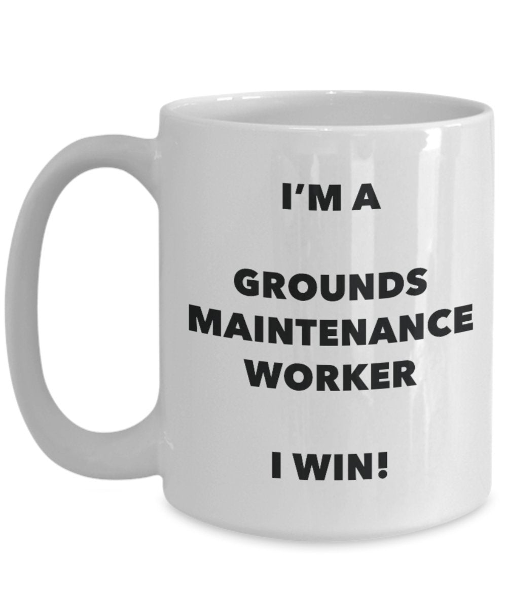 I'm a Grounds Maintenance Worker Mug I win - Funny Coffee Cup - Birthday Christmas Gifts Idea