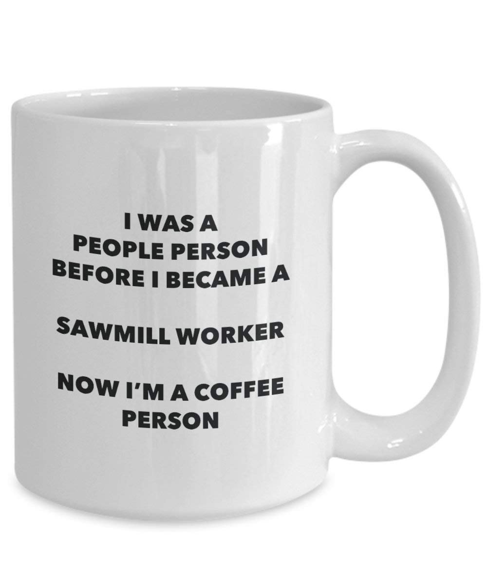Sawmill Worker Coffee Person Mug - Funny Tea Cocoa Cup - Birthday Christmas Coffee Lover Cute Gag Gifts Idea