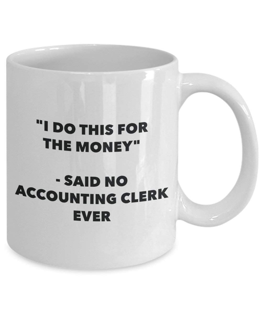 I Do This für das Geld – Said No Accounting Clerk Ever Mug – Lustige Kaffeetasse – Neuheit Geburtstag Weihnachten Gag Geschenke Idee