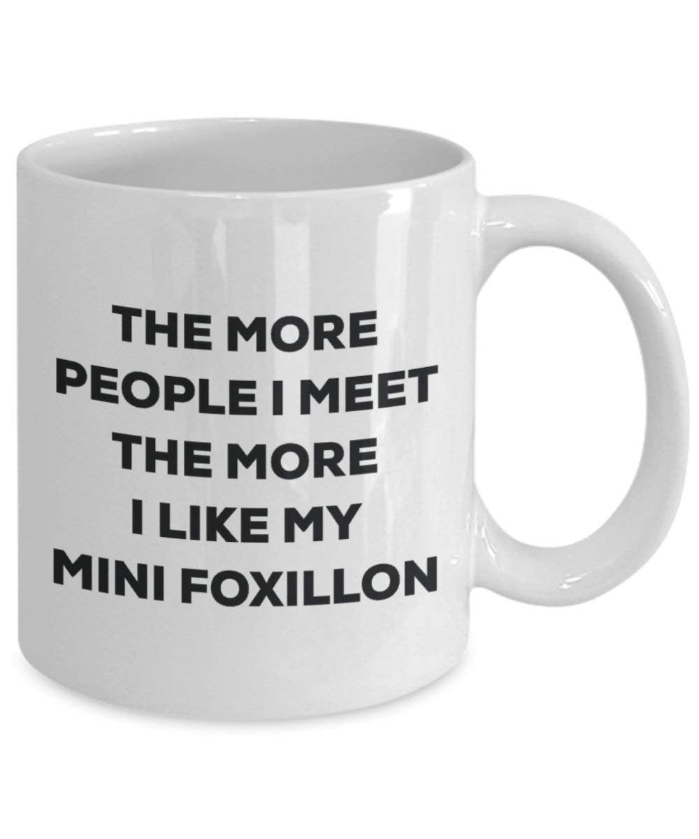 The more people I meet the more I like my Mini Foxillon Mug - Funny Coffee Cup - Christmas Dog Lover Cute Gag Gifts Idea