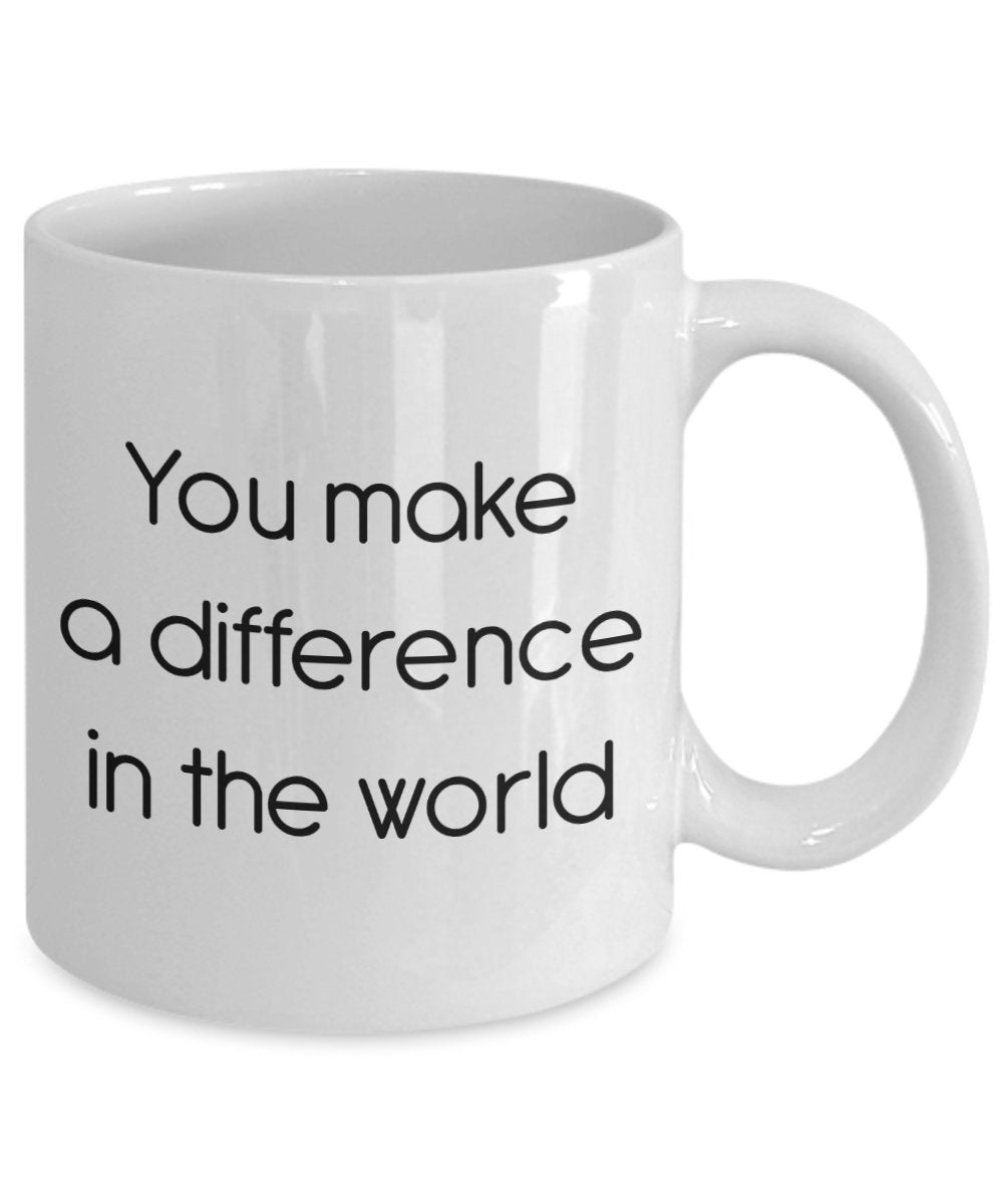 You Make A Difference in the World Mug - Funny Tea Hot Cocoa Coffee Cup - Novelty Birthday Christmas Anniversary Gag Gifts Idea