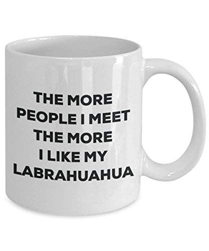 The More People I Meet The More I Like My Labrahuahua Mug - Funny Coffee Cup - Christmas Dog Lover Cute Gag Gifts Idea