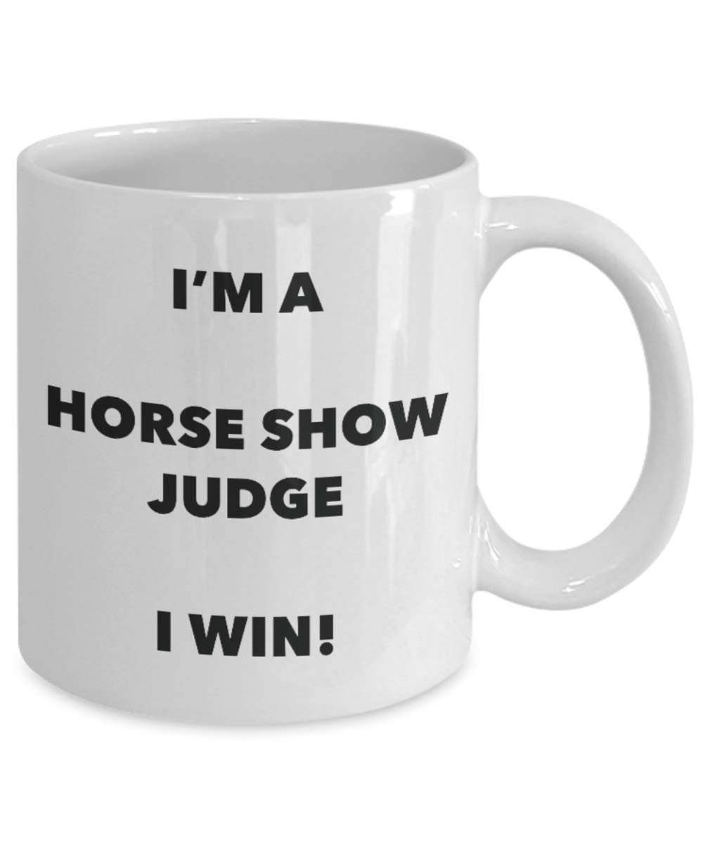 I'm a Horse Show Judge Mug I win - Funny Coffee Cup - Novelty Birthday Christmas Gag Gifts Idea