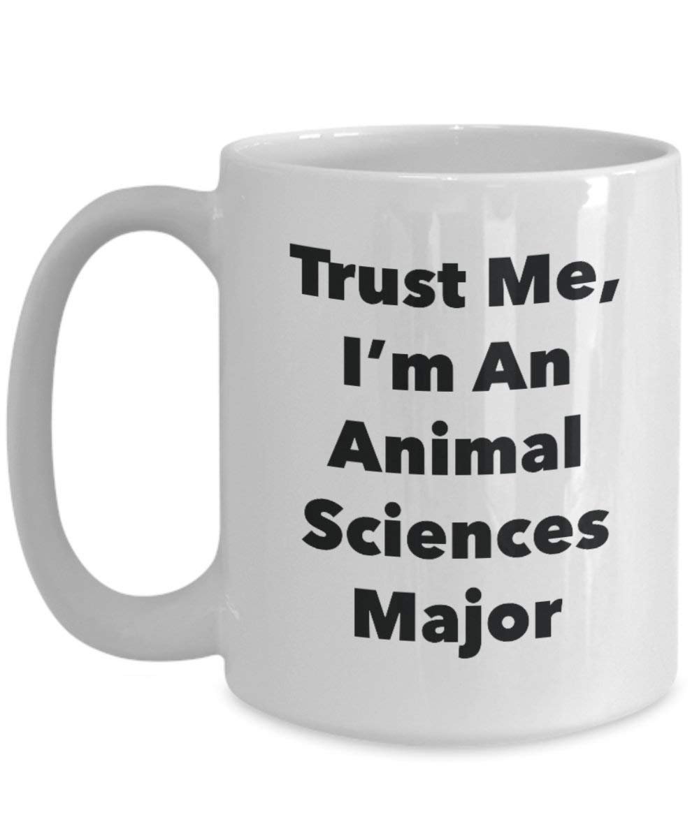 Trust Me, I 'm ein Animal Sciences Major Tasse – Funny Kaffee Tasse – Cute Gag Geschenke Ideen für Freunde und Klassenkameraden 11oz weiß