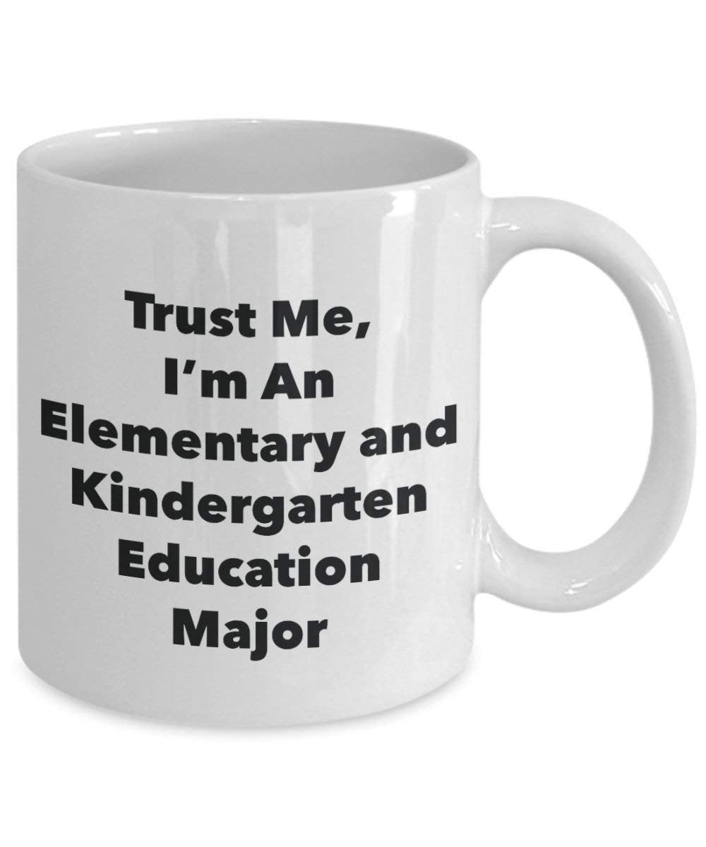 Trust Me, I'm An Elementary and Kindergarten Education Major Mug - Funny Coffee Cup - Cute Graduation Gag Gifts Ideas for Friends and Classmates