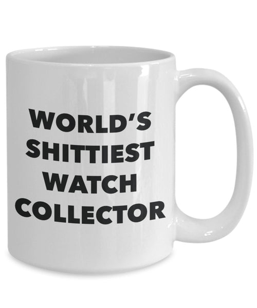 Watch Collector Coffee Mug - World's Shittiest Watch Collector - Watch Collector Gifts - Funny Novelty Birthday Present Idea