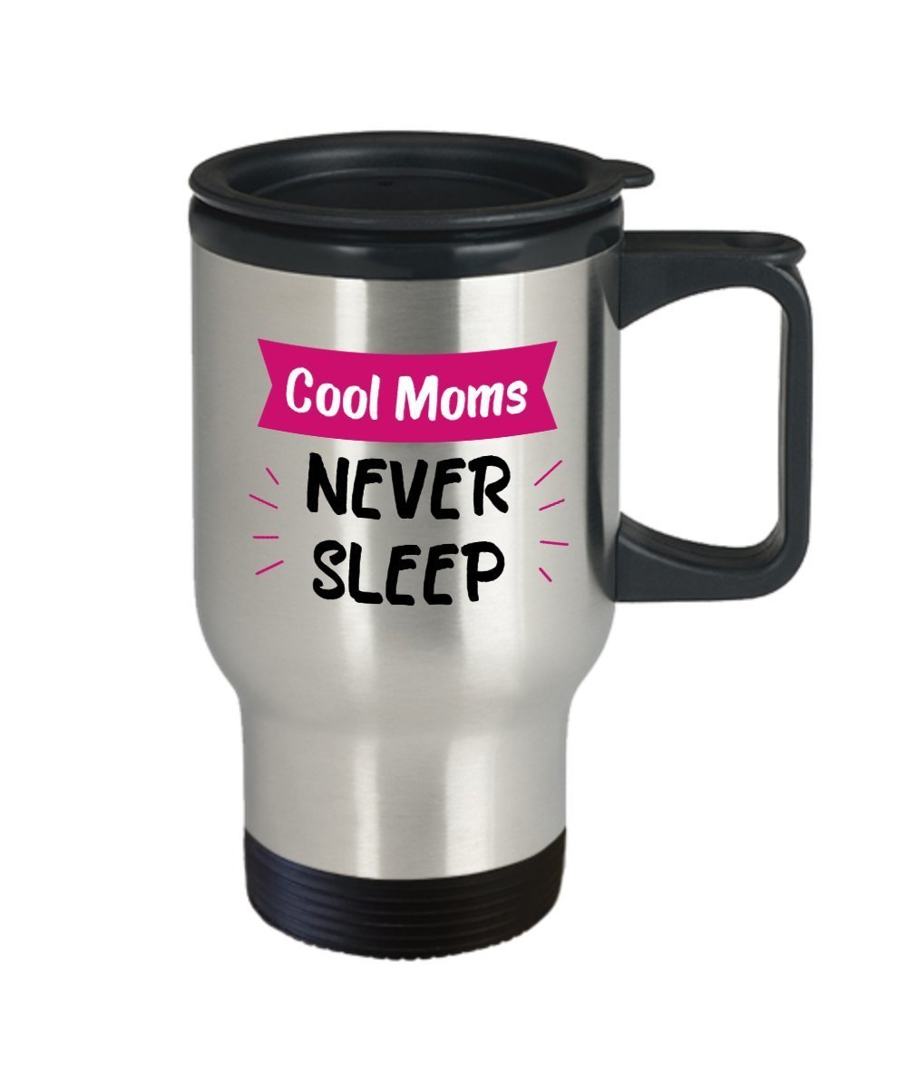Cool Moms Never Sleep Travel Mug - Gifts for Cool Mom - Funny Insulated Tumbler - Novelty Birthday Christmas Anniversary Gag Gifts Idea