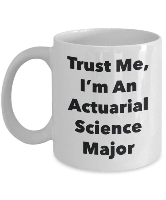 Trust Me, I'm An Actuarial Science Major Mug - Funny Coffee Cup - Cute Graduation Gag Gifts Ideas for Friends and Classmates