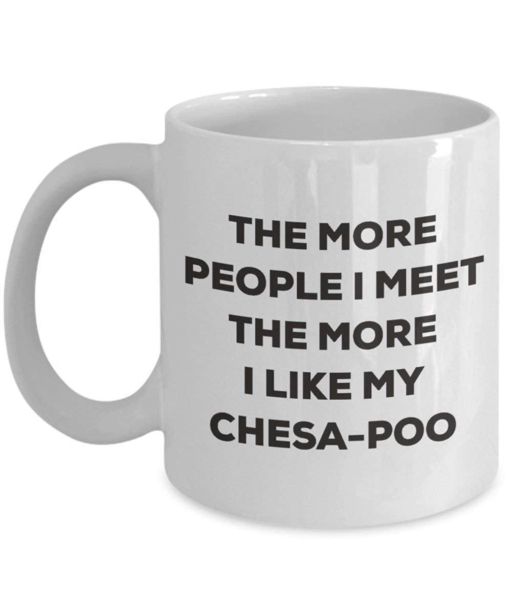 The more people I meet the more I like my Chesa-poo Mug - Funny Coffee Cup - Christmas Dog Lover Cute Gag Gifts Idea