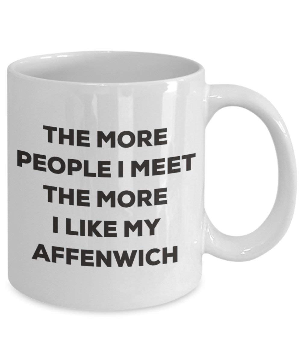 The More People I Meet the More I Like My affenwich Tasse – Funny Coffee Cup – Weihnachten Hund Lover niedlichen Gag Geschenke Idee