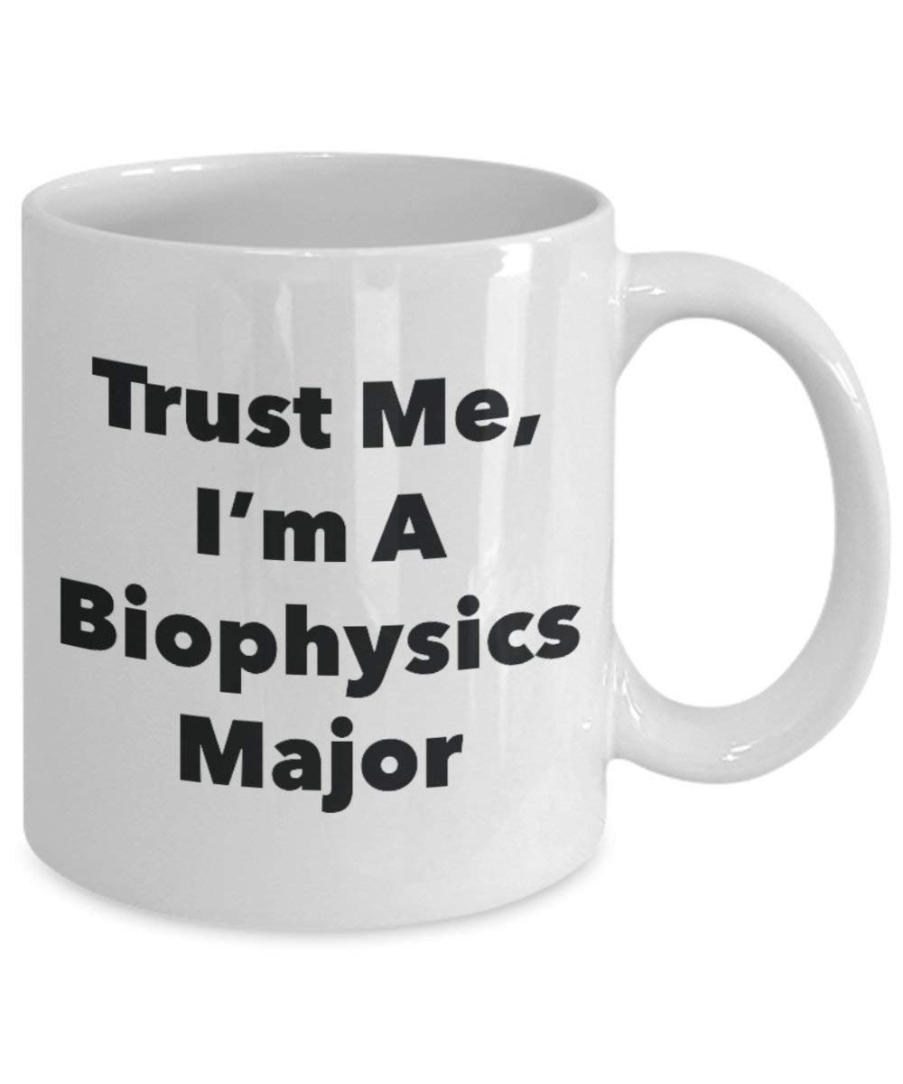 Trust Me, I'm A Biophysics Major Mug - Funny Coffee Cup - Cute Graduation Gag Gifts Ideas for Friends and Classmates (15oz)