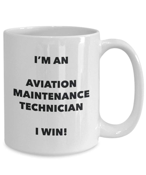 I'm an Aviation Maintenance Technician Mug I win! - Funny Coffee Cup - Novelty Birthday Christmas Gag Gifts Idea