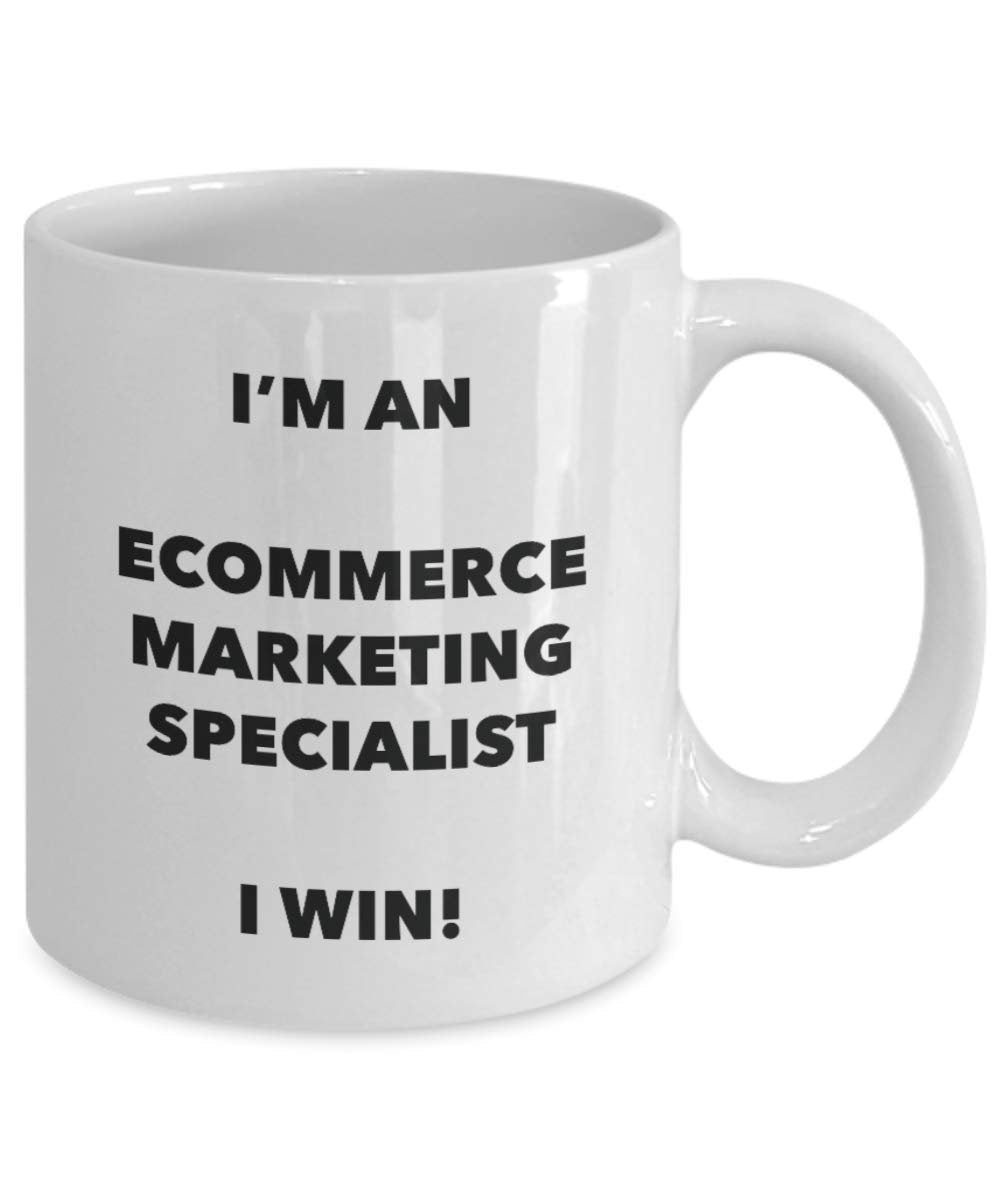 I'm an Ecommerce Marketing Specialist I win! - Funny Coffee Cup - Novelty Birthday Christmas Gag Gifts Idea