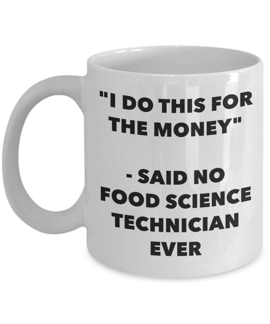 "I Do This for the Money" - Said No Food Science Technician Ever Mug - Funny Tea Hot Cocoa Coffee Cup - Novelty Birthday Christmas Anniversary Gag Gif