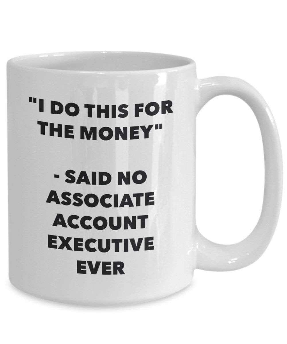 I Do diese Tasse für das Geld – Said No Associate Konto-Ever – Funny Kaffeetasse – Neuheit Geburtstag Weihnachten Gag Geschenke Idee 11oz weiß