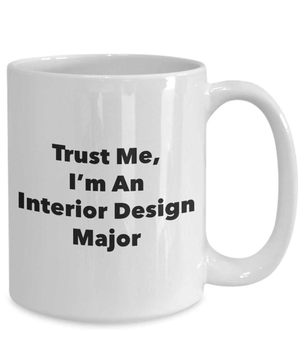 Trust Me, I'm An Interior Design Major Mug - Funny Tea Hot Cocoa Coffee Cup - Novelty Birthday Christmas Anniversary Gag Gifts Idea