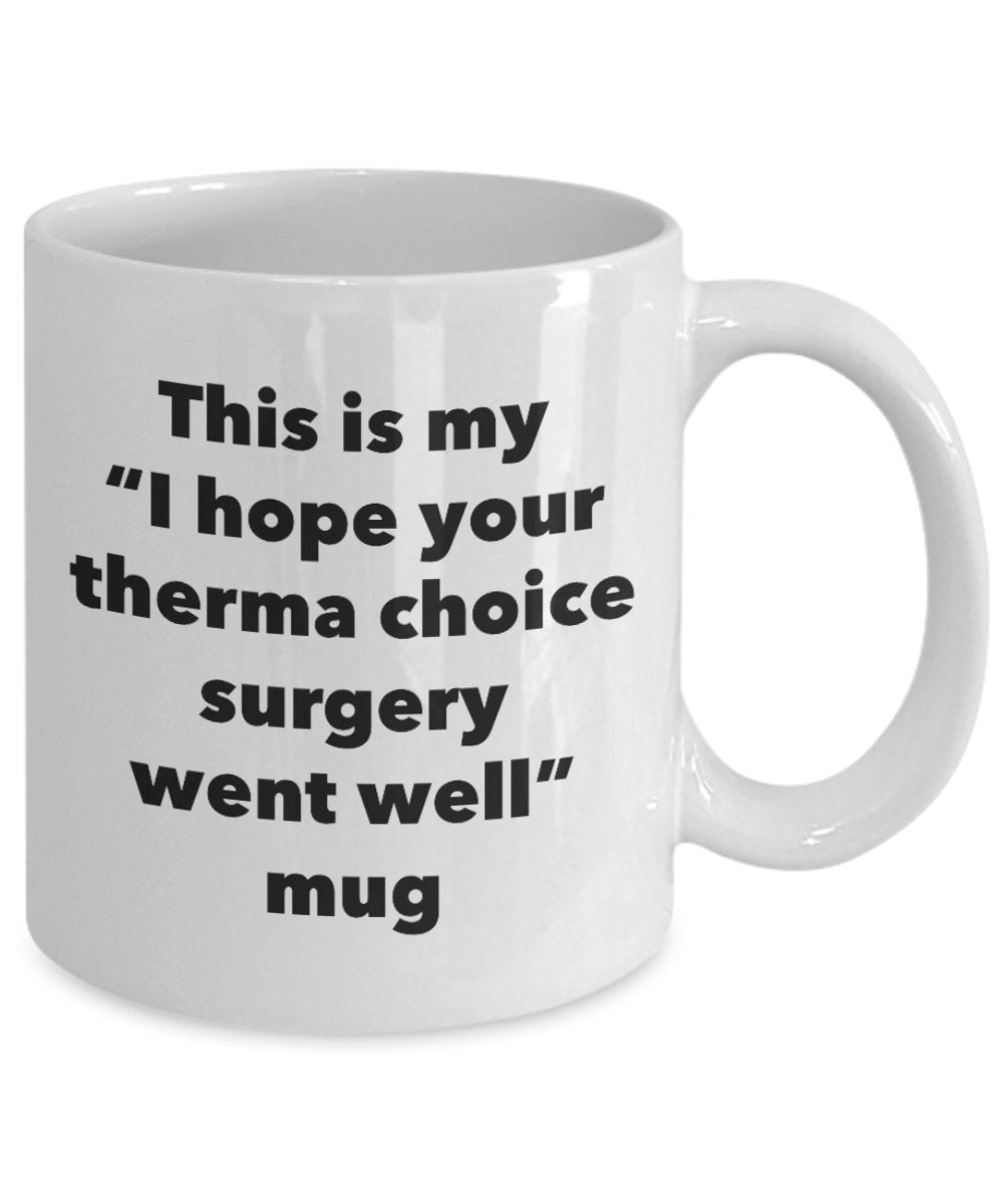 Mug humoristique avec inscription « This is My I Hope Your Therma Choice Surgery Went Well Tasse à café avec inscription « Get Well Soon Gift » 11oz blanc