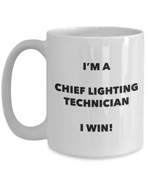 Chief Lighting Technician Mug - I'm a Chief Lighting Technician I win! - Funny Coffee Cup - Novelty Birthday Christmas Gag Gifts Idea