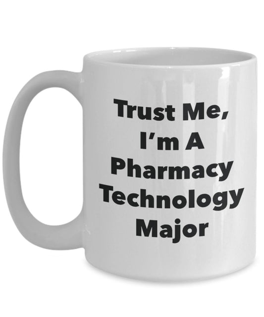 Trust Me, I'm A Pharmacy Technology Major Mug - Funny Tea Hot Cocoa Coffee Cup - Novelty Birthday Christmas Anniversary Gag Gifts Idea
