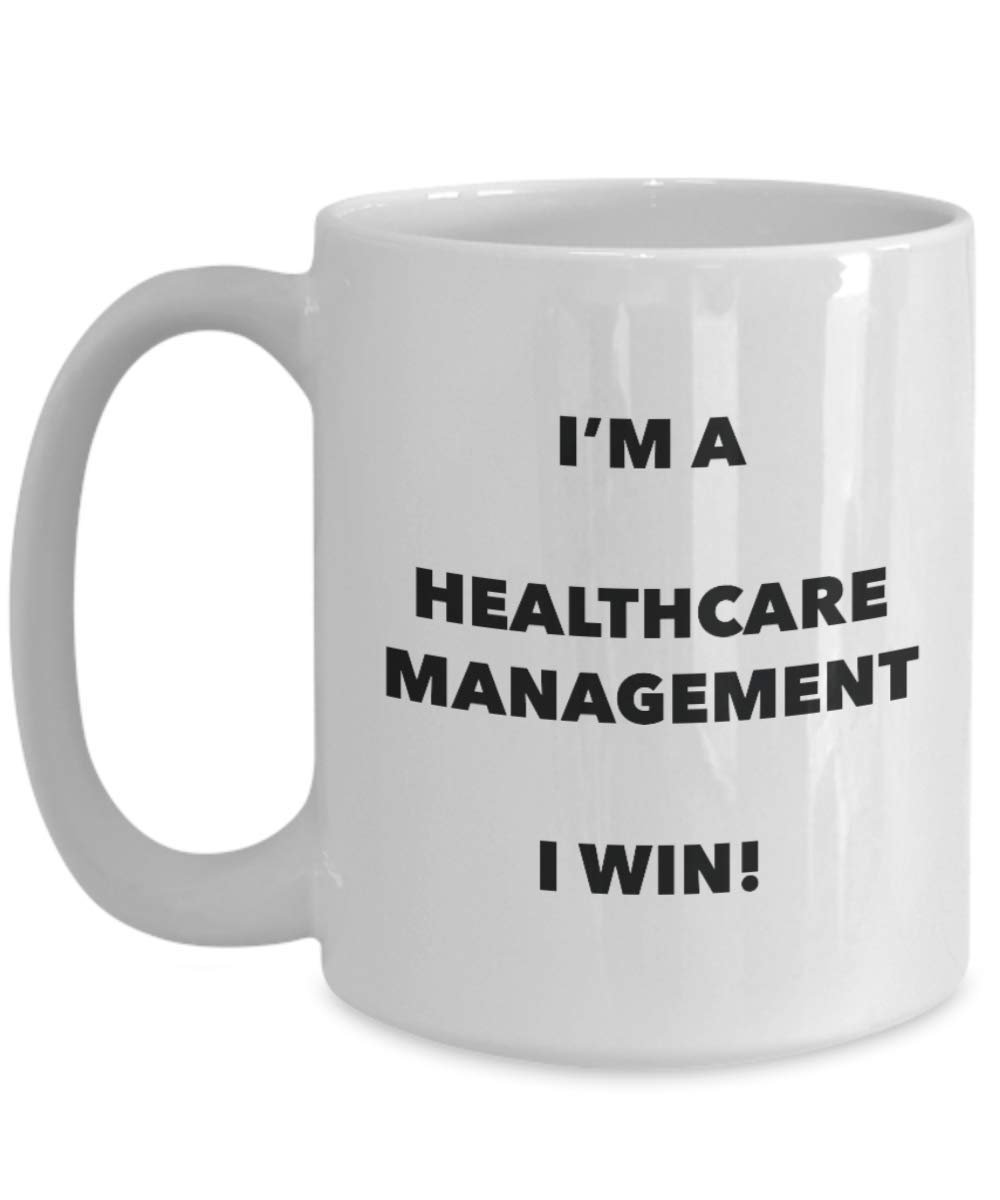 I'm a Healthcare Management Mug I win - Funny Coffee Cup - Novelty Birthday Christmas Gag Gifts Idea