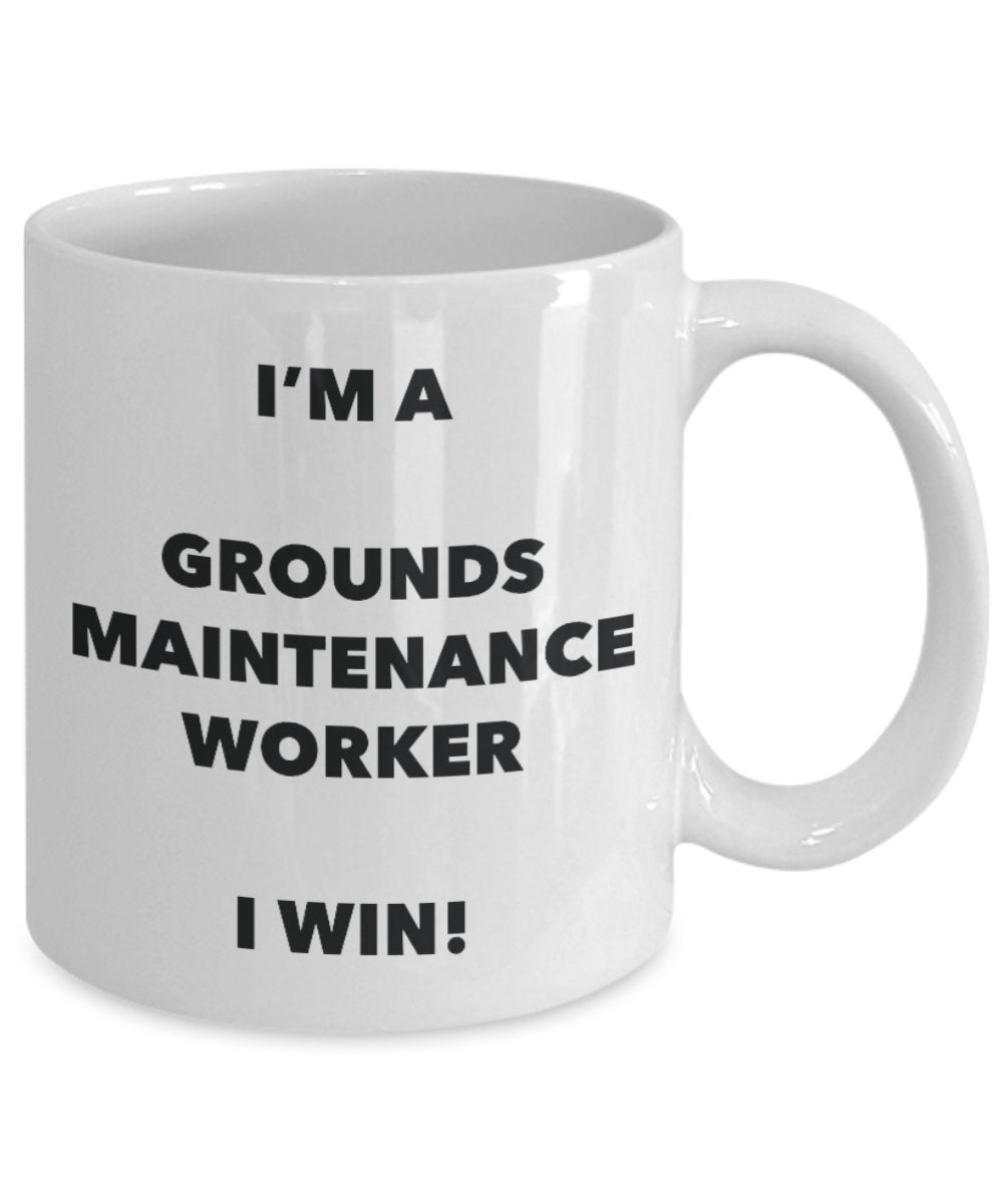 I'm a Grounds Maintenance Worker Mug I win - Funny Coffee Cup - Birthday Christmas Gifts Idea