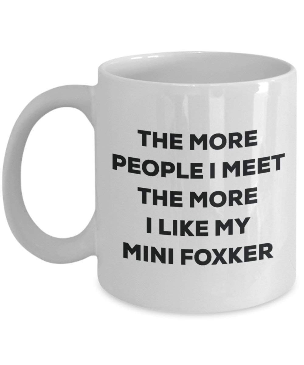 The More People I Meet the More I Like My Mini-Tasse foxker – Funny Coffee Cup – Weihnachten Hund Lover niedlichen Gag Geschenke Idee