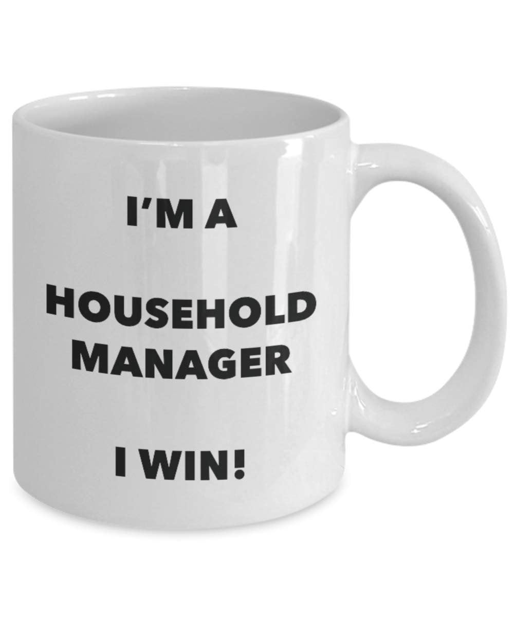 I'm a Household Manager Mug I win - Funny Coffee Cup - Novelty Birthday Christmas Gag Gifts Idea