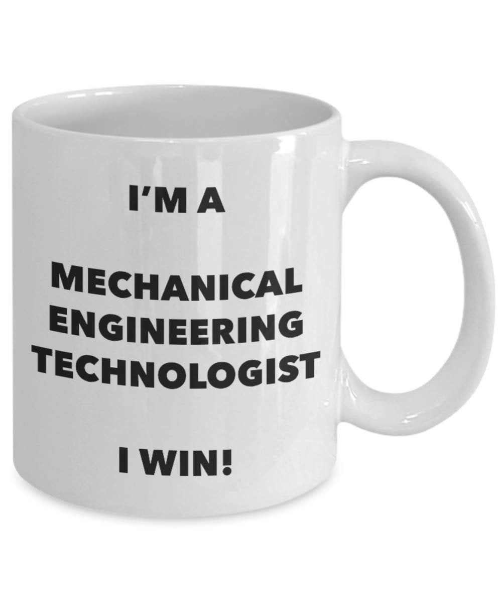 I'm a Mechanical Engineering Technologist Mug I win - Funny Coffee Cup - Birthday Christmas Gag Gifts Idea