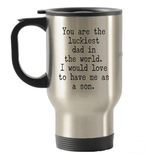 Funny Father's Day gifts - You are the luckiest dad in the world - Gift from son Stainless Steel Travel Insulated Tumblers Mug