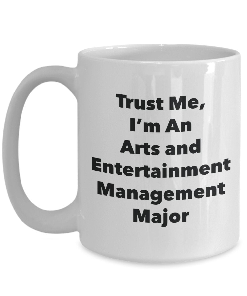 Trust Me, I'm An Arts and Entertainment Management Major Mug - Funny Tea Hot Cocoa Coffee Cup - Novelty Birthday Christmas Anniversary Gag Gifts Idea