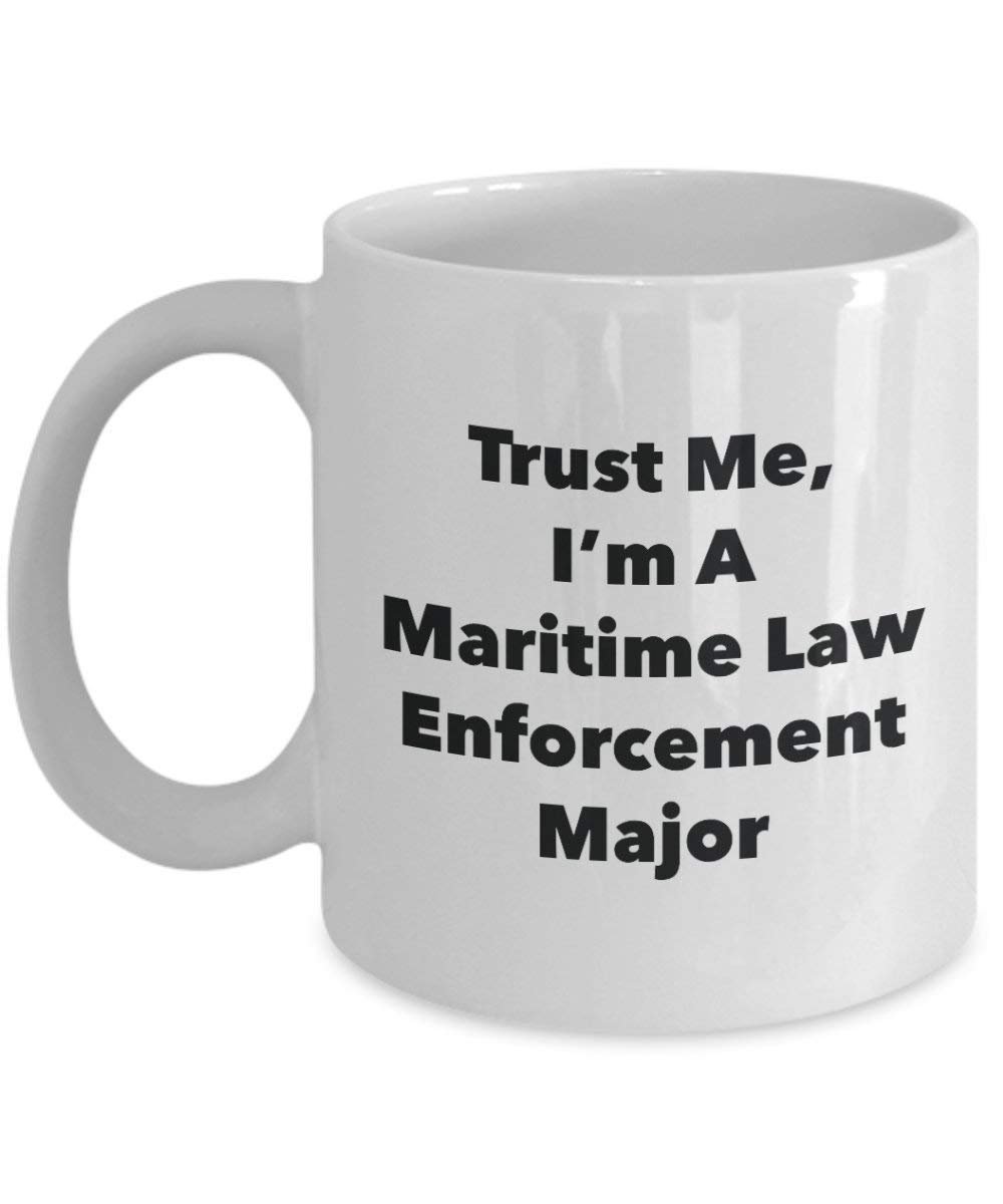 Trust Me, I 'm A Maritime Law Enforcement Major Becher – Lustige Kaffee Tasse – Cute Graduation Gag Geschenke Ideen für Freunde und Klassenkameraden