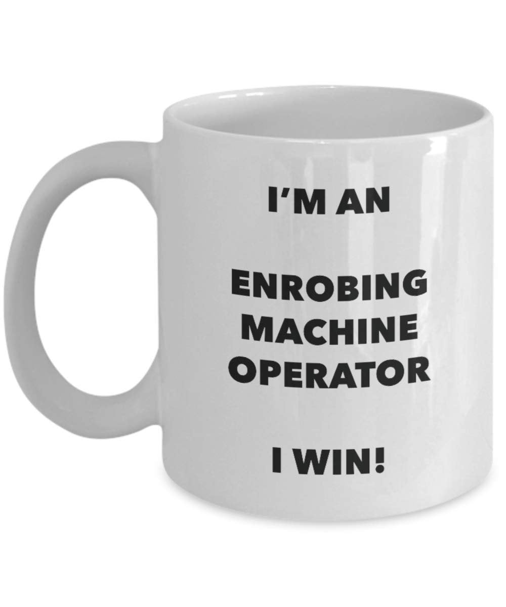 I'm an Enrobing Machine Operator Mug I win - Funny Coffee Cup - Birthday Christmas Gifts Idea