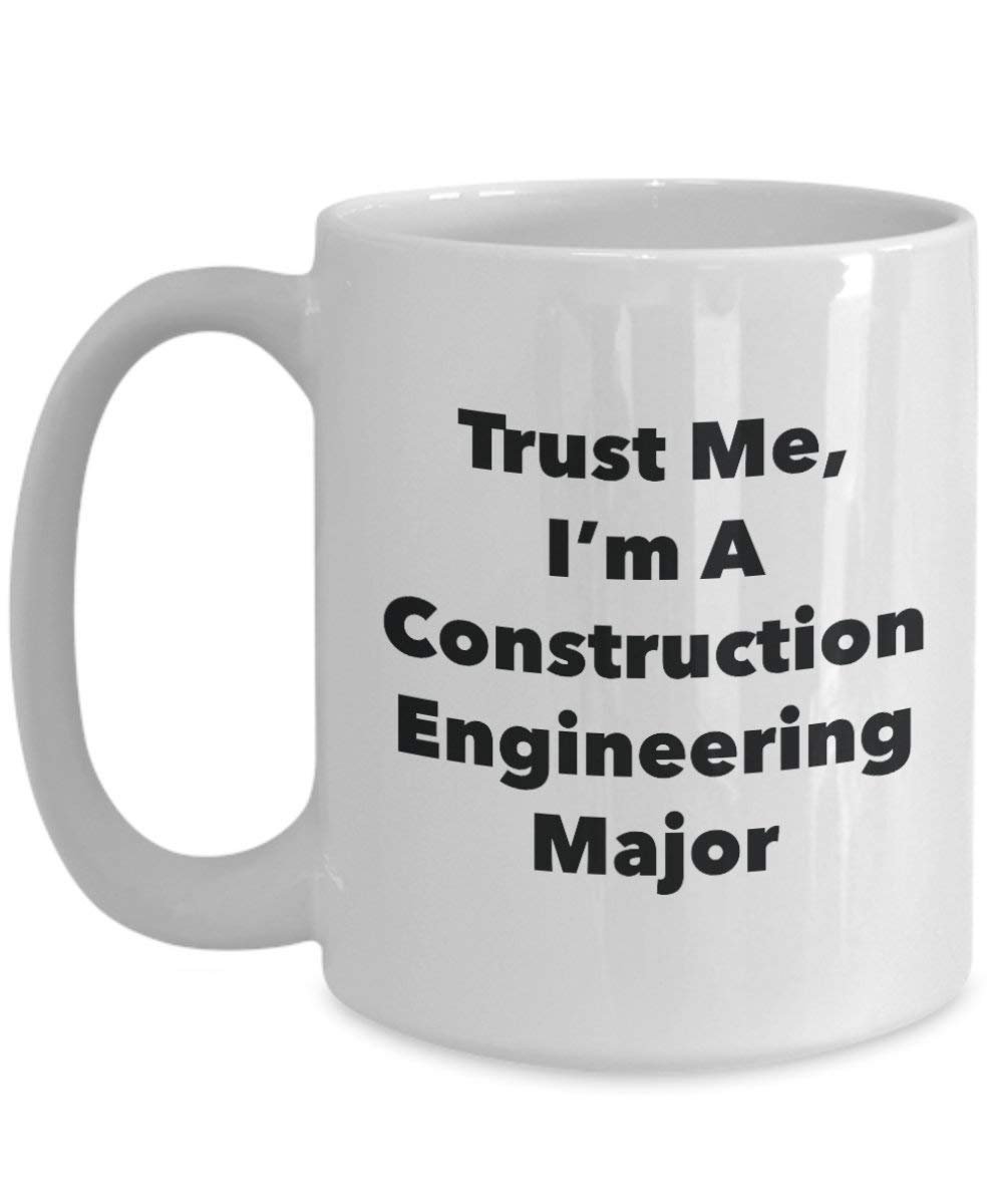 Trust Me, I'm A Construction Engineering Major Mug - Funny Coffee Cup - Cute Graduation Gag Gifts Ideas for Friends and Classmates (15oz)