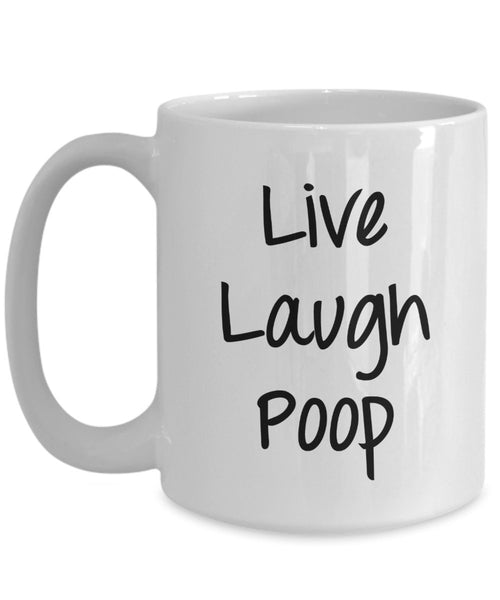 Live Laugh Poop Mug - Funny Coffee Cup - Novelty Birthday Gift Idea